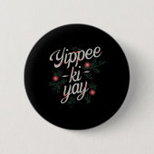 Yippee Ki-yay Funny Christmas  Button (Vorderseite)
