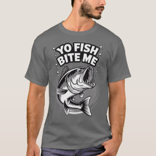 Yo Fish Bite Me Funny Fishing T - Shirt