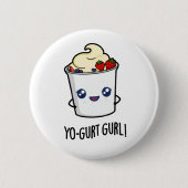 Yo-gurt Gurl Funny Yogurt Pun Button (Vorderseite)