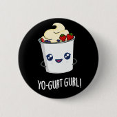 Yo-gurt Gurl Funny Yogurt Pun Dark BG Button (Vorderseite)