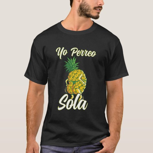 Yo Perreo Sola Funny Reggaeton Pineaple Perreando T-Shirt (Vorderseite)
