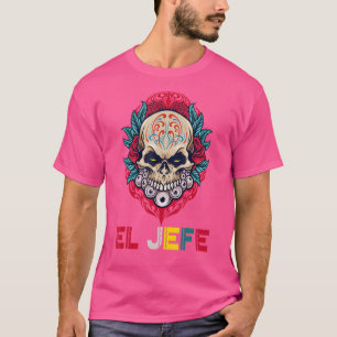 Yo Soy El Jefe Sugar Skull Calavera Dia De Los Mue T-Shirt