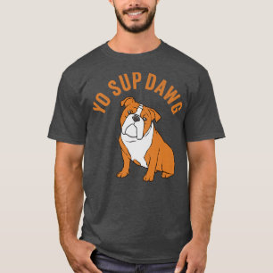 Yo Sup Dawg Hip Hop Slang Gruß Bull Dog Meme T-Shirt