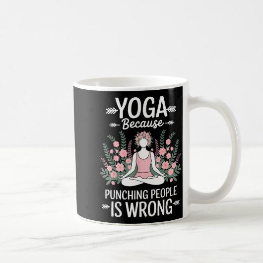 Yoga Because Punching People Is Wrong Kaffeetasse (Rechts)