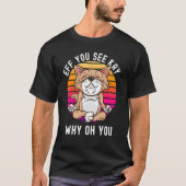 Yoga Cat Eff Sie sehen Kay Warum du Sarcastic Ru? T-Shirt (Vorderseite)