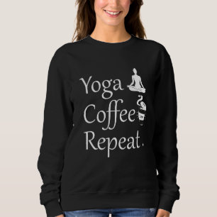 Yoga Coffee Repeat Funny Yoga Lover Geschenk Sweatshirt