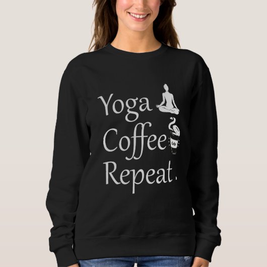 Yoga Coffee Repeat Funny Yoga Lover Geschenk Sweatshirt (Vorderseite)