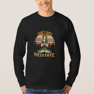 Yoga Don't Hate Meditate Peace Zen Meditation Nama T-Shirt