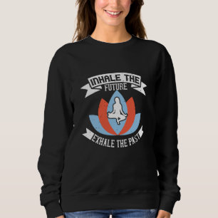 Yoga - Einatmen Die Zukunft, Ausatmen Die Vergange Sweatshirt