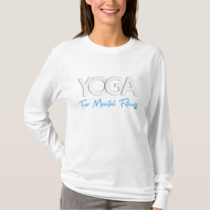 Yoga für psychische Gesundheit und Fitness T-Shirt