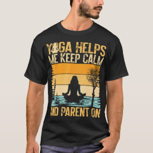 Yoga Hilft Mir Ruhig Zu Bleiben Und Als Yoga-Mama T-Shirt