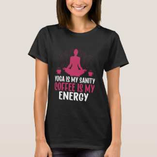 Yoga Is My Sanity Coffee Is My Energy Yoga Mom T-Shirt
