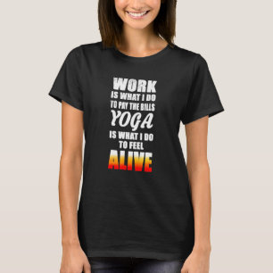 Yoga ist das, was ich tue, um mich zu fühlen 1 T-Shirt