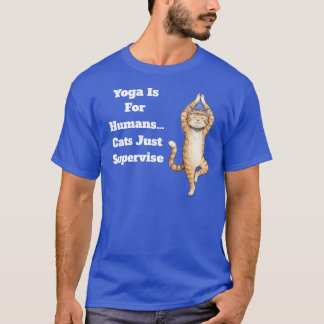Yoga ist für Menschen… Katzen beaufsichtigen nur T-Shirt