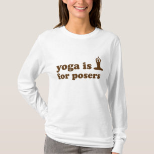 Yoga ist für Posers T-Shirt