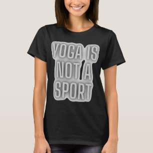 Yoga ist kein Phantastischer Sportfaktor T-Shirt