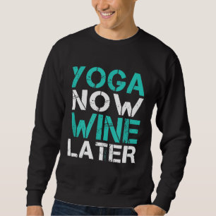 Yoga Jetzt Wein Später T-Shirt Lustiges Yoga Sweatshirt