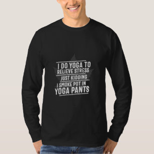 Yoga-Liebhaber Ich mache Yoga, um Stress abzubau T-Shirt