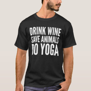Yoga Liebhaber Lustig Trinke Wein Rette Tiere Mach T-Shirt
