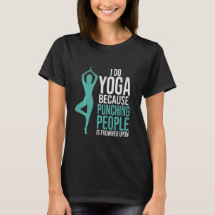 Yoga machen, weil das Stanzen von Leuten bei dir e T-Shirt