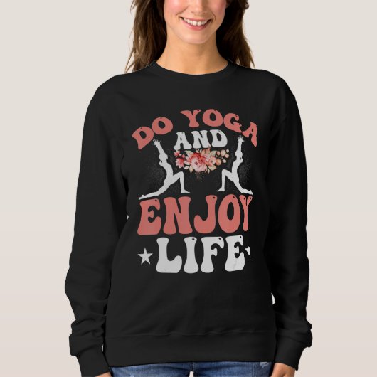 Yoga Meditation Do Yoga and Enjoy Life Zen Yoga Sweatshirt (Vorderseite)