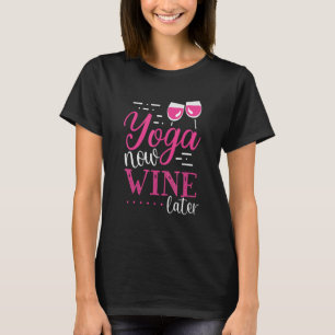 Yoga Now Wine Später Weinanbau T-Shirt