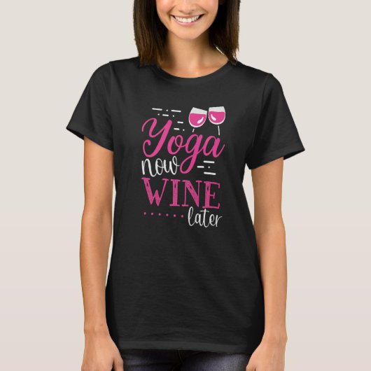 Yoga Now Wine Später Weinanbau T-Shirt (Vorderseite)