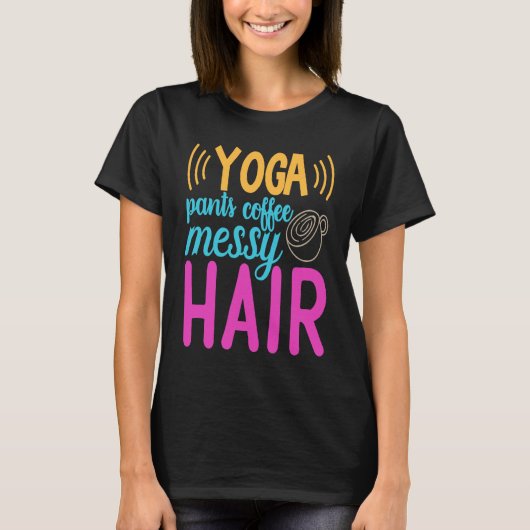 Yoga Pants Kaffee Messy Hair Homeschool Mama T-Shirt (Vorderseite)