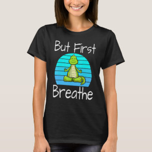 Yoga-Pose Drachen Sonnenuntergang Aber Atme Zuerst T-Shirt