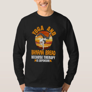 Yoga und Banana Brot Therapie Pilates Spaß Yogi T-Shirt