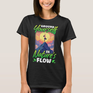 Yoga und Natur Erden Sie Sich Im Fluss Der Natur T-Shirt