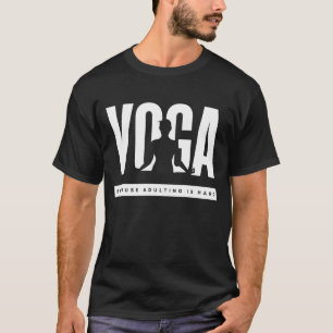 Yoga, weil Erwachsenwerden schwer ist T-Shirt