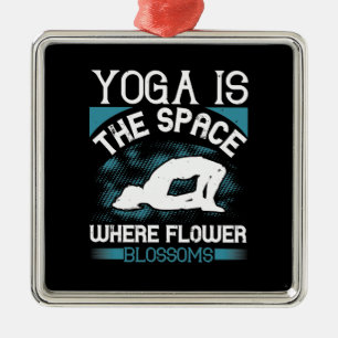 Yoga - Yoga ist der Raum, in dem Blume blühen Ornament Aus Metall