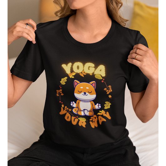 Yoga Your Way Motivational Yoga Teacher Tshirt