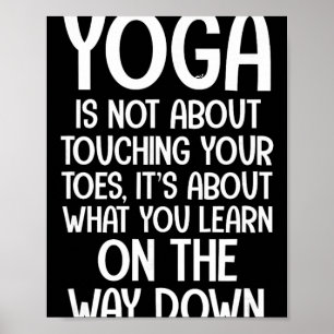 Yoga-Zitate Yoga geht nicht darum, deine Zehen zu  Poster
