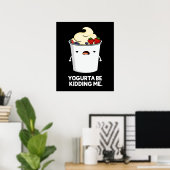 Yogurta werden mir lustigen Jogurt Pun Dark BG Poster (Heimbüro)