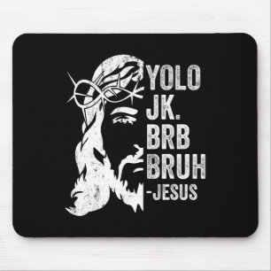 Yolo Jk Brb Bruh Jesus Funny Oaster Ressurecrecrec Mousepad