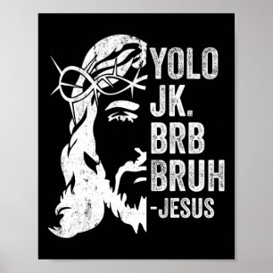 Yolo Jk Brb Bruh Jesus Funny Oaster Ressurecrecrec Poster