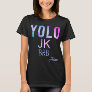Yolo Jk Brb Jesus Funny Oaster Day Total Solar Ecl T-Shirt