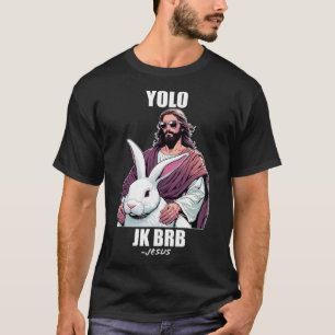 Yolo Jk Brb Jesus Funny Ostertag Auferstehung Ch T-Shirt