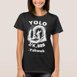 Yolo Jk Brb Jesus Yahweh Resurrection Christian Ea T-Shirt