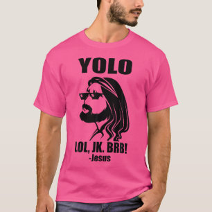 Yolo Lol Jk Brb Funny Oaster Jesus T-Shirt