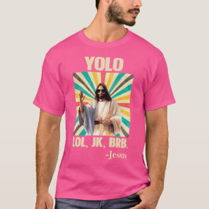 Yolo Lol Jk Brb Jesus Funny Oaster Christians Resu T-Shirt