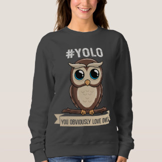 Yolo Sie offensichtlich Liebe Owls, Niedliche Owls Sweatshirt