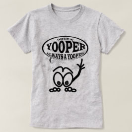 Yoopers immer ein Yooper lustiger Damen-T - Shirt