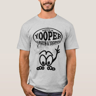 Yoopers immer ein Yooper T - Shirt lustiger Männe