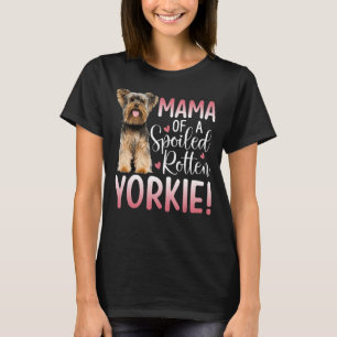 Yorkie Mama Proud Yorkshire Terrier Mama Spoiled D T-Shirt