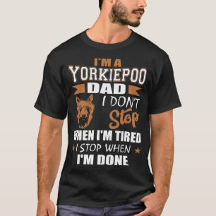 Yorkie Poo Vater stoppt, wenn fertig T-Shirt