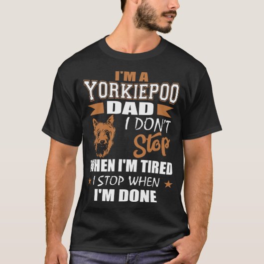 Yorkie Poo Vater stoppt, wenn fertig T-Shirt (Vorderseite)
