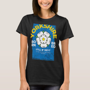 Yorkshire England Geboren & Bred Idea & UK Norther T-Shirt